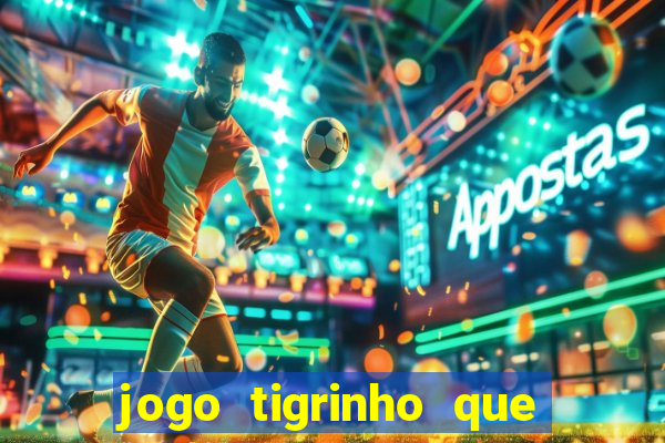 jogo tigrinho que da bonus no cadastro